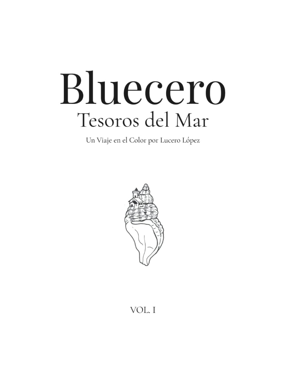 Bluecero: Tesoros del Mar · Libro para Colorear para Adultos · Arte Oceánico y Meditativo · Vol. I: Ilustraciones Originales de Lucero López · ... y Arte Terapéutico Inspirado en el Mar