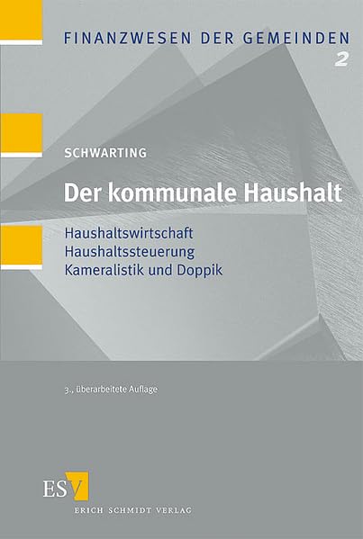 Der kommunale Haushalt: Haushaltswirtschaft - Haushaltssteuerung - Kameralistik und Doppik (Finanzwesen der Gemeinden)