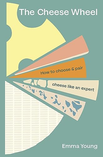 The Cheese Wheel: How to choose and pair cheese like an expert (English Edition)