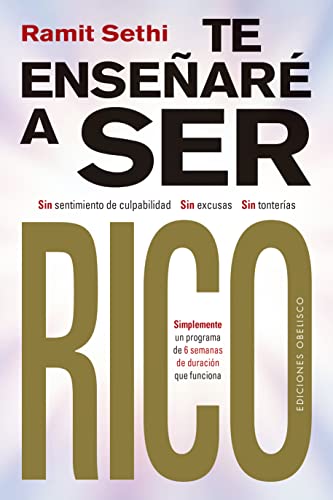 Te Ensear a Ser Rico: Sin sentimiento de culpabilidad, sin excusas, sin tonterías. (Éxito)