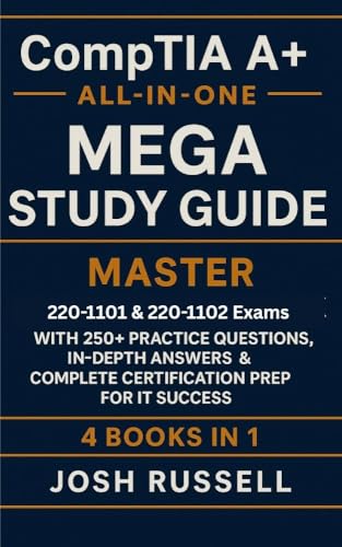CompTIA A+ All-in-One Mega Study Guide: Master 220-1101 & 220-1102 Exams with 250+ Practice Questions, In-Depth Answers & Complete Certification Prep for IT Success (English Edition)