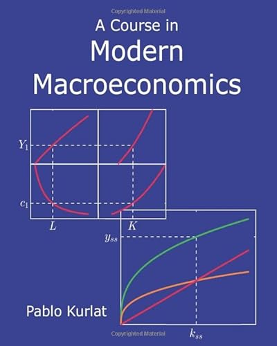 Compare Textbook Prices for A Course in Modern Macroeconomics  ISBN 9781073566716 by Kurlat, Pablo