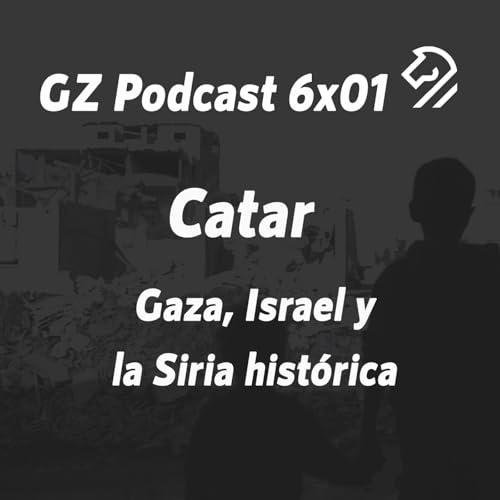 Page de couverture de GZP 6x01. CATAR. Gaza, Israel y la Siria histórica. Por Pablo Sapag
