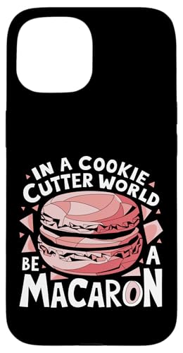 uIn A Cookie Cutter World Be A Macaronv킢XC[cfUC X}zP[X iPhone 15 p
