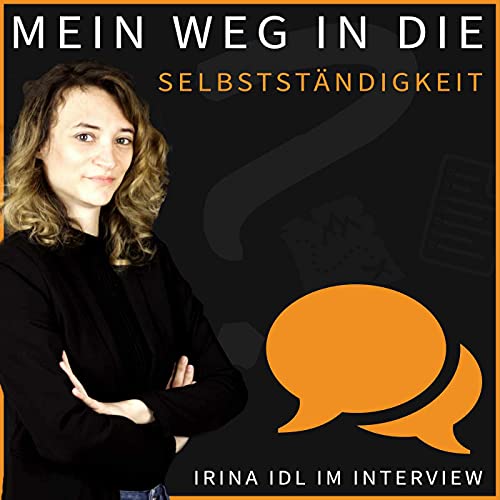 Wie ich den Schritt in die Selbstst&auml;ndigkeit gewagt habe - Irina Idl im Interview
