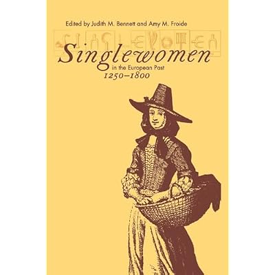 Singlewomen in the European Past, 1250-1800