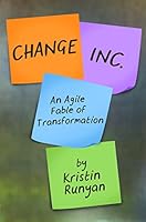 Change Inc.: An Agile Fable of Transformation 0986241660 Book Cover