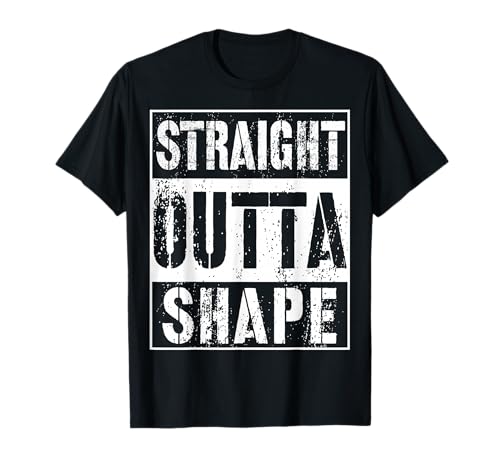 Straight Outta Shape T-Shirt Funny Workout Or Gym Gift Shirt T-Shirt