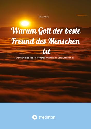 Warum Gott der beste Freund des Menschen ist: …und warum