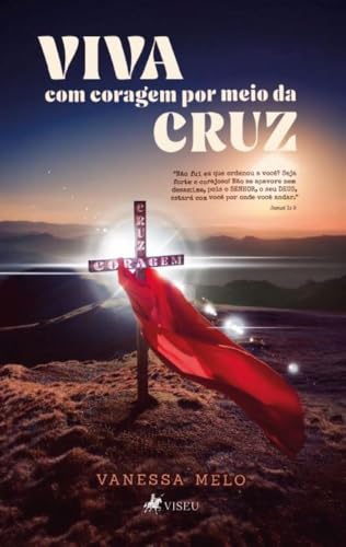 Viva com coragem por meio da cruz - Melo, Vanessa