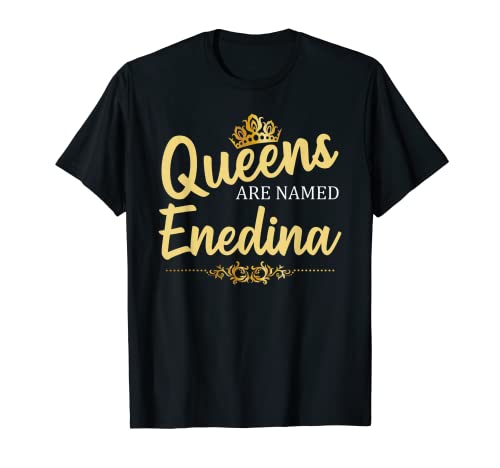 Queens Are Named Enedina Cadeau d'anniversaire amusant personnalisé T-Shirt
