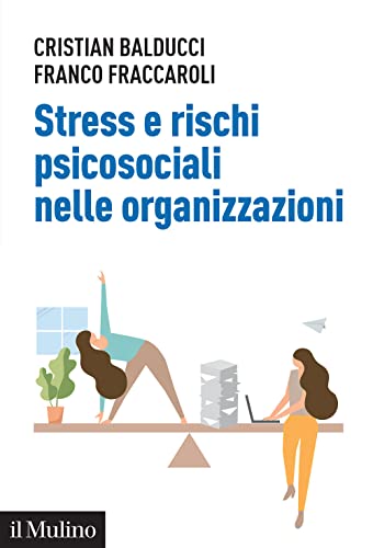 Stress e rischi psicosociali nelle organizzazioni. Linee operative per la diagnosi e il controllo dello stress da lavoro