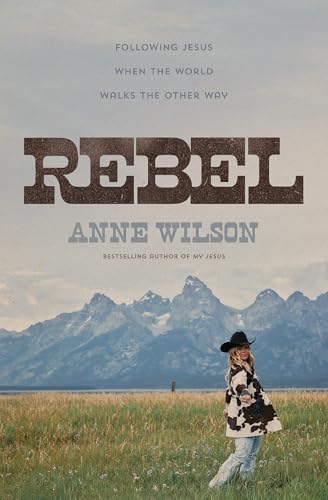 Rebel: Following Jesus When the World Walks the Other Way