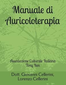 Manuale di Auricoloterapia: Associazione Culturale Italiana Tong Ren