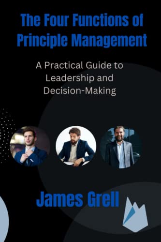 The Four Functions of Principle Management: A Practical Guide to Leadership and Decision-Making