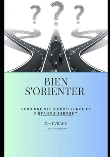 Bien s'orienter, vers une vie d'excellence et d'épanouissement: Orientation académique et professionnelle (French Edition)
