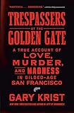 Trespassers at the Golden Gate: A True Account of Love, Murder, and Madness in Gilded-Age San Francisco