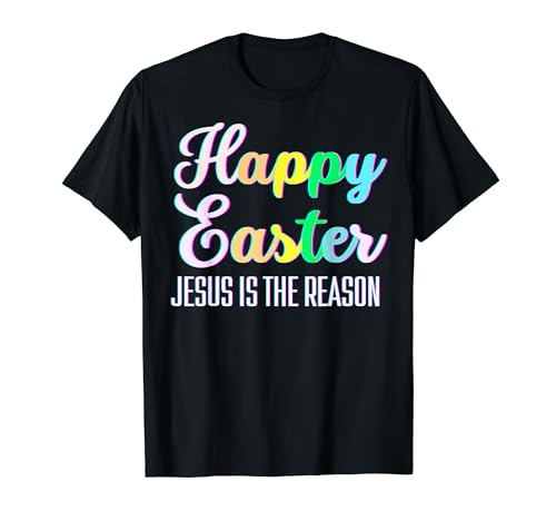 Happy Easter Jesus is the reason happy Resurrection Sunday T-Shirt