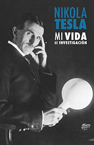 Nikola Tesla: Mi Vida, Mi Investigación Nikola Tesla: Mi Vida, Mi Investigación