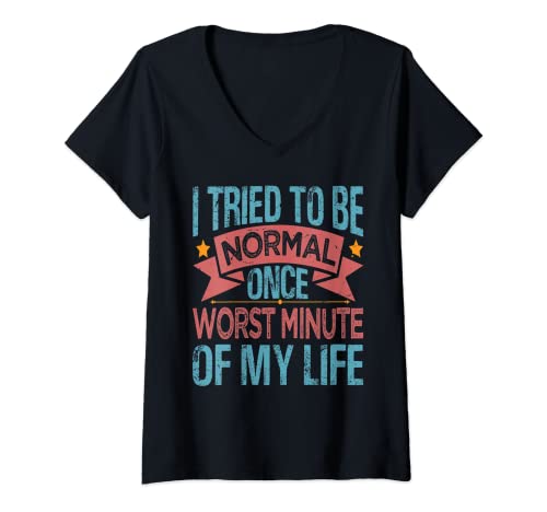 Mujer I Tried To Be Normal Once - Worst Minute Of My Life Camiseta Cuello V