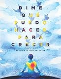 DIME QUÉ PUEDO HACER PARA CRECER (Spanish Edition)