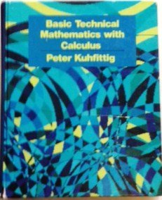 Basic technical mathematics with calculus: Kuhfittig, Peter K. F ...