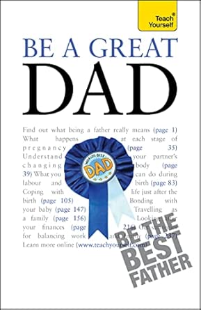 Be a Great Dad: A practical guide to confident fatherhood for dads old and new Be a Great Dad: A practical guide to confident fatherhood for dads old and new book cover