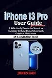  iPhone 13 Pro User Guide for Seniors: A Ridiculously Easy-to-Use Manual to Maximize the Latest Smartphone with Graphical Illustrations (English Edition)