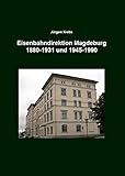  Eisenbahndirektion Magdeburg 1880-1931 und 1945-1990: mit Braunschweigischer Eisenbahndirektion 1837 - 1886