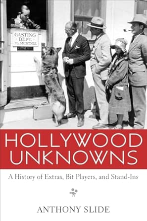 Hollywood Unknowns: A History of Extras, Bit Players, and Stand-Ins book cover