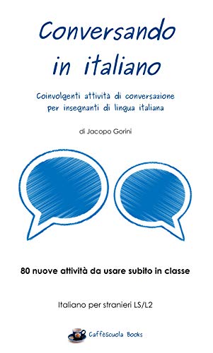 Conversando in italiano: Coinvolgenti attività di conversazione per insegnanti di lingua italiana ( Livre eBook France