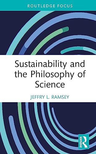 Sustainability and the Philosophy of Science (Routledge Focus on Environment