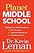 Planet Middle School: Helping Your Child through the Peer Pressure, Awkward Moments & Emotional Drama