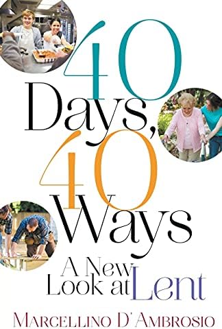 Marcellino D'Ambrosio Ph.D.40 Days, 40 Ways: A New Look at Lent