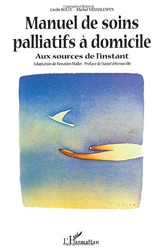 Télécharger MANUEL DE SOINS PALLIATIFS À DOMICILE: Aux sources de l’instant Gratuit