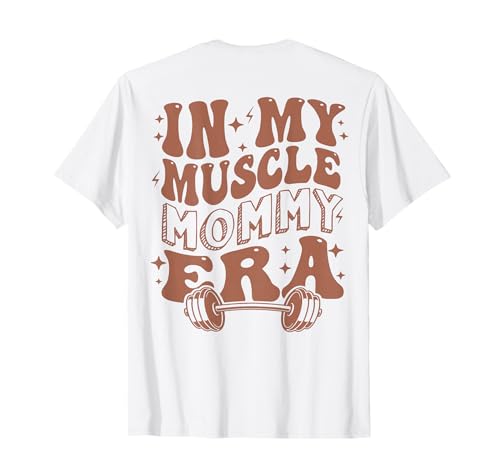 In My Muscle Mommy Era, Workout, Fitness, Gym Mama (On Back) T-Shirt