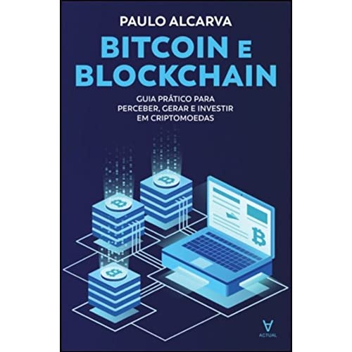 Bitcoin e Blockchain: Guia Prático Para Perceber, Gerar e Investi...