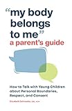 My Body Belongs to Me: A Parent's Guide: How to Talk with Young Children about Personal Boundaries,...