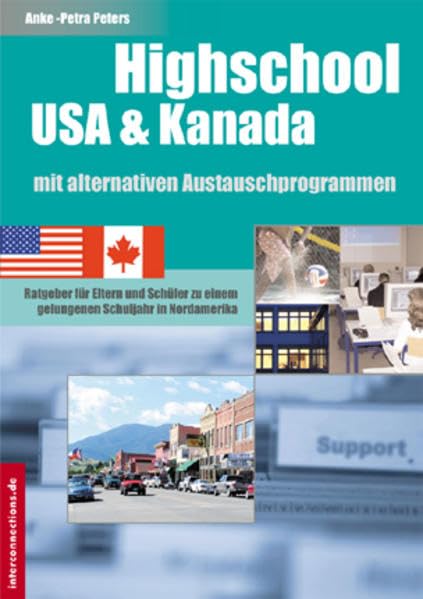 Highschool USA & Kanada mit alternativen Austauschprogrammen: Ratgeber für Eltern und Schüler zu einem gelungenen Schuljahr in Nordamerika (Jobs, Praktika, Studium)