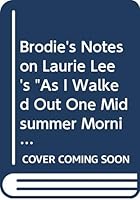 'BRODIE'S NOTES ON LAURIE LEE'S ''AS I WALKED OUT ONE MIDSUMMER MORNING'' (PAN STUDY AIDS)' 0330501186 Book Cover