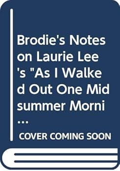 'BRODIE'S NOTES ON LAURIE LEE'S ''AS I WALKED OUT ONE MIDSUMMER MORNING'' (PAN STUDY AIDS)'