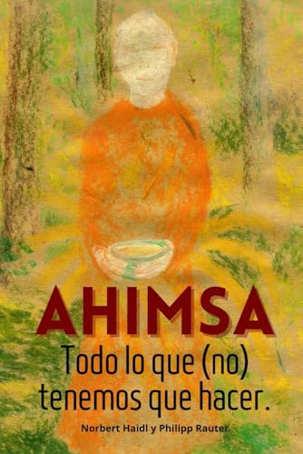 Ahimsa: Todo lo que (no) tenemos que hacer. (Spanish Edition)