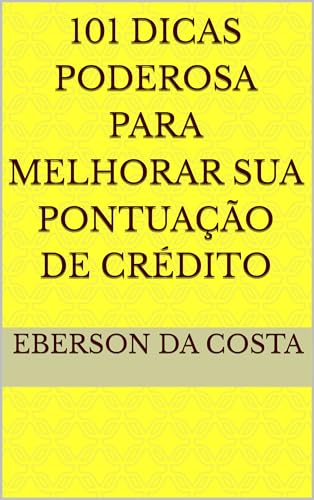 101 Dicas Poderosa para Melhorar sua Pontuação de Crédito : Estra...