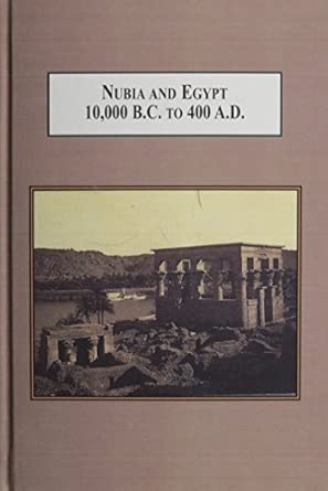 Nubia and Egypt (10, 000 B.C. to 400 A.D.): From Prehistory to the Meroitic Period book cover