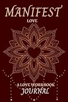 Manifest Love Journal: MANIFEST LOVE IN 30 DAYS WITH LAW OF ATTRACTION TECHNIQUES, ACTIVITES, AFFIRMATINS, Inspirational Quotes AND REFLECTIONS To help attract love your way null Book Cover