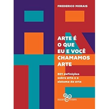 Capa do livro Arte é o que eu e você chamamos arte: 801 definições sobre arte e o sistema da arte