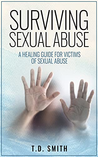 Surviving Sexual Abuse: A Healing Guide for Victims of Sexual Abuse ...