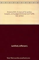 Arizona DUI: A Manual for Police, Lawyers, and Judges with CD-ROM 0327166045 Book Cover