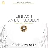 Einfach an dich glauben: Du bist toll! - Wohlfühlreise: Der Wohlfühlcode - Maria Lavender Maria Lavender Verlag: Christiane Heyn Verlag 