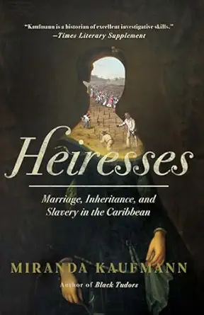 Heiresses: Marriage, Inheritance, and Slavery in the Caribbean-Wow! eBook